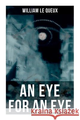 An Eye for an Eye: Murder Mystery William Le Queux 9788027275397