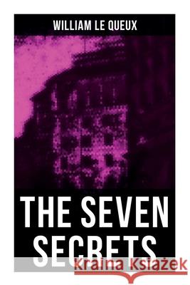 The Seven Secrets: Murder Mystery William Le Queux 9788027275403