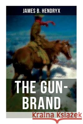 The Gun-Brand (Western Classic) James B. Hendryx 9788027275595