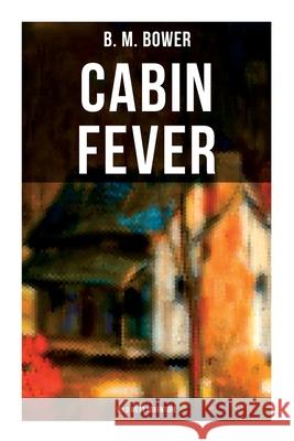 Cabin Fever (Wild West Adventure): Adventure Tale of the Wild West B. M. Bower 9788027275687 Musaicum Books