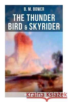 The Thunder Bird & Skyrider (Western Adventure Classics): Adventures of a Wild West Cowboy Who Wanted to Be a Pilot B. M. Bower 9788027275694 Musaicum Books