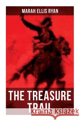 The Treasure Trail: The Story of the Land of Gold and Sunshine Marah Ellis Ryan 9788027275830