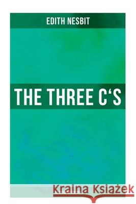 The Three C's (Illustrated Edition): The Book of Spells: Children's Fantasy Classic (the Wonderful Garden) Edith Nesbit 9788027276066 Musaicum Books