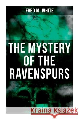 The Mystery of the Ravenspurs: The Black Valley Fred M. White 9788027276172
