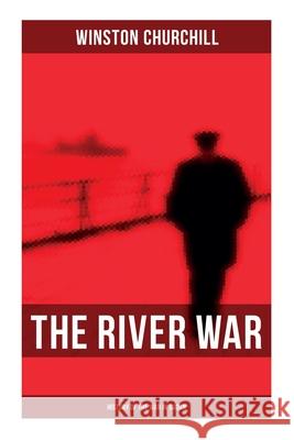 The River War (History of the War in Sudan): Historical & Autobiographical Account of the Reconquest of Sudan Winston Churchill 9788027277568 Musaicum Books