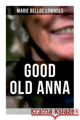 Good Old Anna: Historical Thriller: WW1 Spy Thriller Marie Belloc Lowndes 9788027277667 OK Publishing