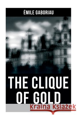THE CLIQUE OF GOLD (Thriller Novel): Mystery Novel ?mile Gaboriau 9788027277759 OK Publishing