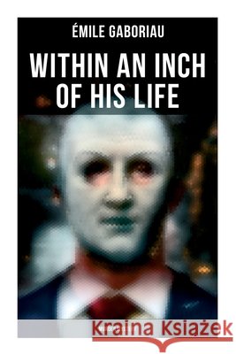 Within an Inch of His Life (Murder Mystery) ?mile Gaboriau 9788027277766 OK Publishing