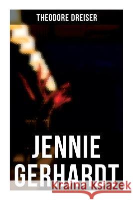 Jennie Gerhardt: A Romantic Novel Theodore Dreiser 9788027277810 OK Publishing