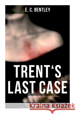 Trents Last Case (Detective Novel) E. C. Bentley 9788027278015 Musaicum Books