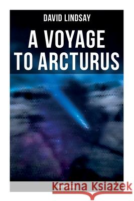 A VOYAGE TO ARCTURUS (Sci-Fi Classic): A Sci-Fi Classic David Lindsay 9788027278053