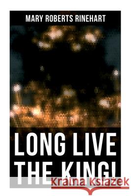 Long Live the King!: Spy Mystery Novel Mary Roberts Rinehart 9788027278275