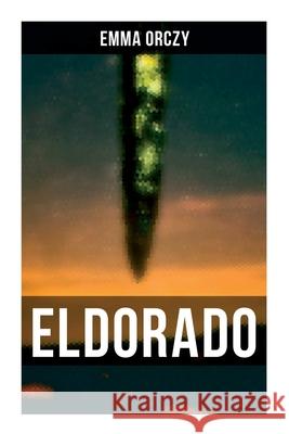 Eldorado Emma Orczy 9788027278428 Musaicum Books