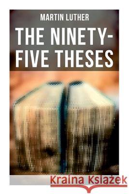 The Ninety-Five Theses: Disputation on the Power of Indulgences Martin Luther C. M. Jacobs C. H. Jacobs 9788027278640