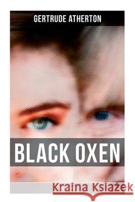 Black Oxen (Unabridged) Gertrude Franklin Horn Atherton 9788027279340 Musaicum Books