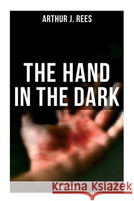 The Hand in the Dark (Thriller Novel) Arthur J. Rees 9788027279654