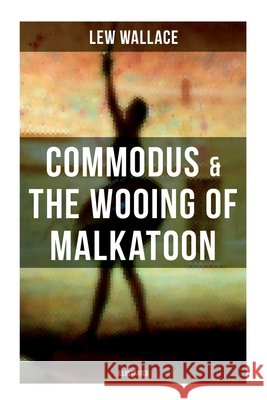 COMMODUS & THE WOOING OF MALKATOON (Illustrated) Lew Wallace 9788027279753 OK Publishing