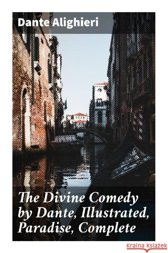 The Divine Comedy by Dante, Illustrated, Paradise, Complete Dante Alighieri 9788027283118