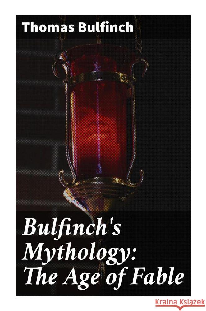 Bulfinch's Mythology: The Age of Fable Bulfinch, Thomas 9788027283477