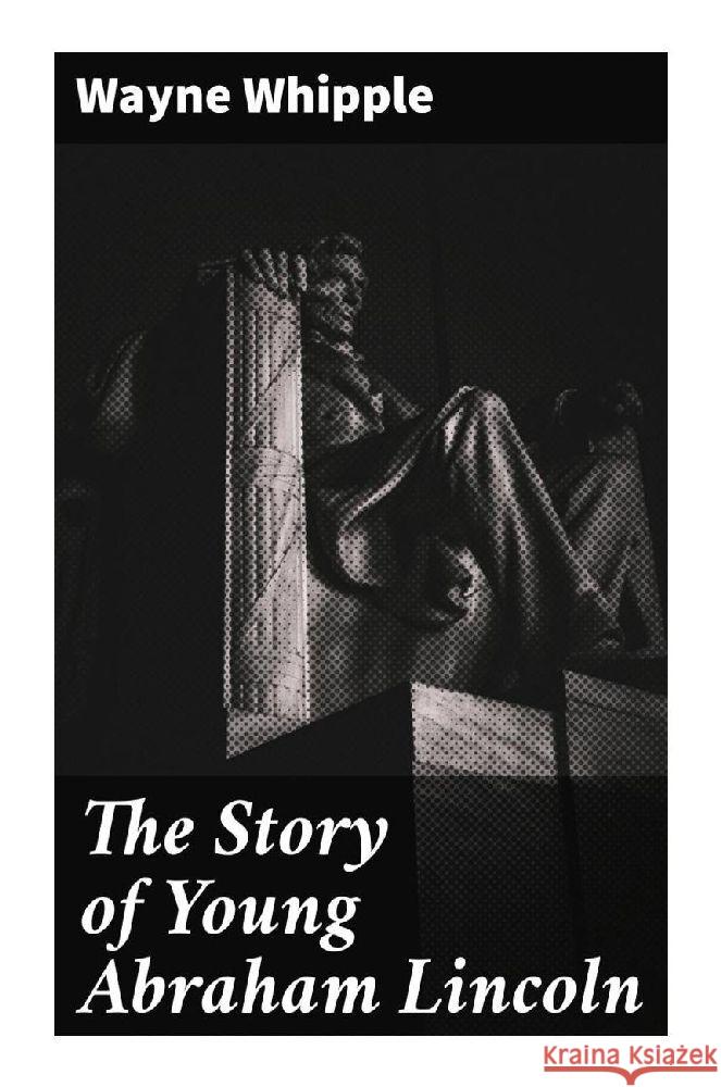 The Story of Young Abraham Lincoln Whipple, Wayne 9788027283699