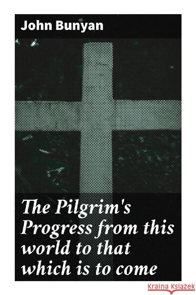 The Pilgrim's Progress from this world to that which is to come Bunyan, John 9788027283705