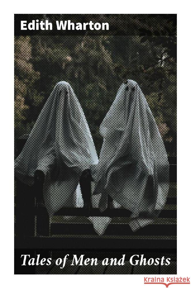 Tales of Men and Ghosts Wharton, Edith 9788027283859 Good Press