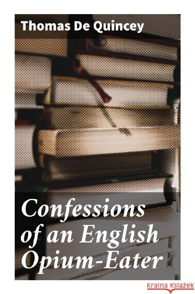 Confessions of an English Opium-Eater de Quincey, Thomas 9788027283958