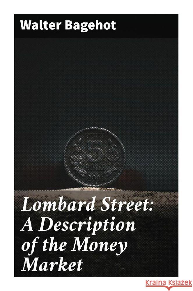 Lombard Street: A Description of the Money Market Bagehot, Walter 9788027284009