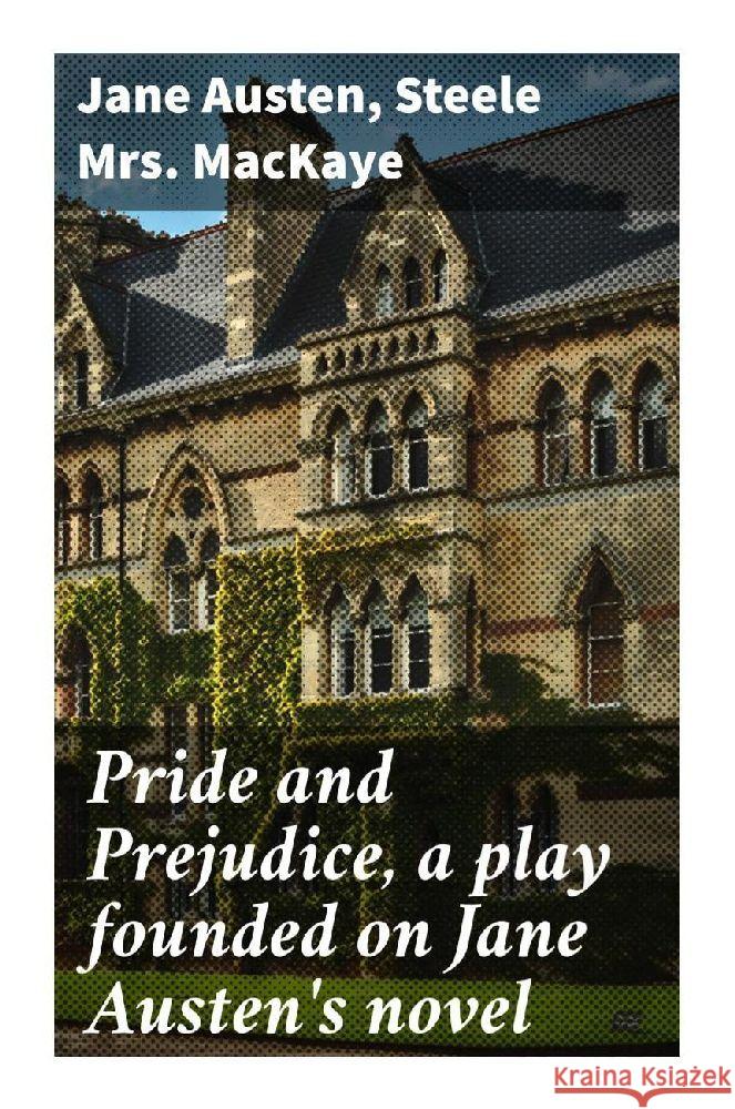 Pride and Prejudice, a play founded on Jane Austen's novel Austen, Jane, MacKaye, Steele, Mrs. 9788027284429