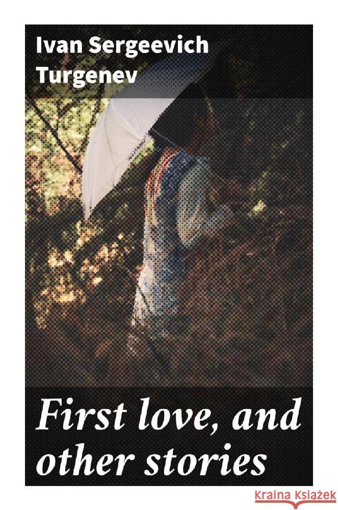 First love, and other stories Turgenjew, Iwan S. 9788027284481 Good Press