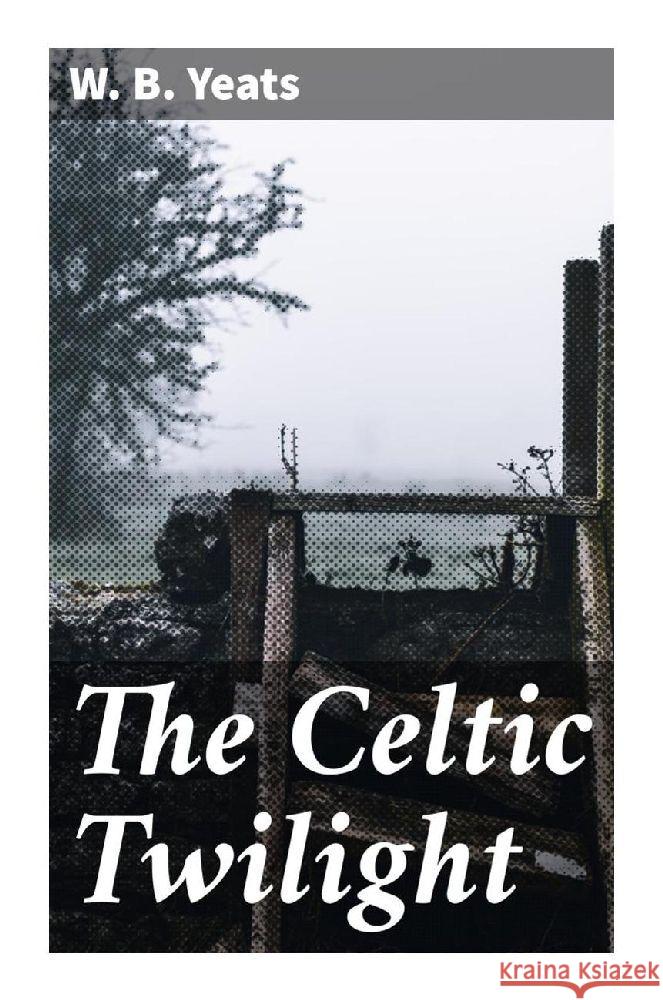 The Celtic Twilight Yeats, W. B. 9788027284634