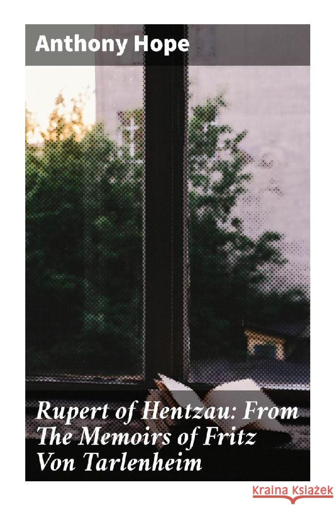 Rupert of Hentzau: From The Memoirs of Fritz Von Tarlenheim Hope, Anthony 9788027284696