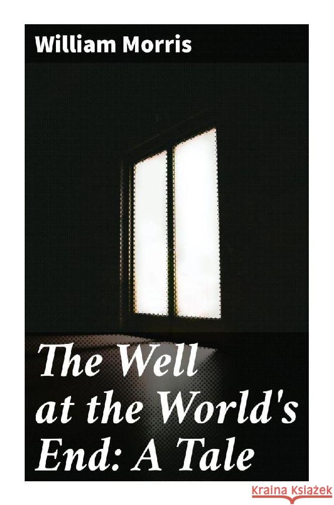 The Well at the World's End: A Tale Morris, William 9788027285075