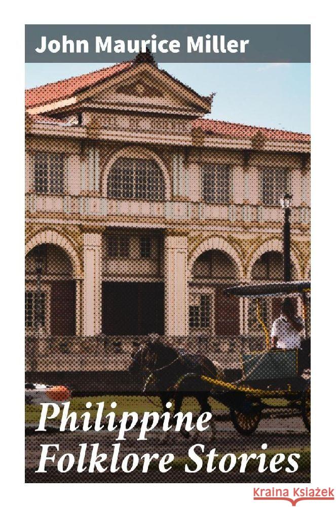 Philippine Folklore Stories Miller, John Maurice 9788027285426