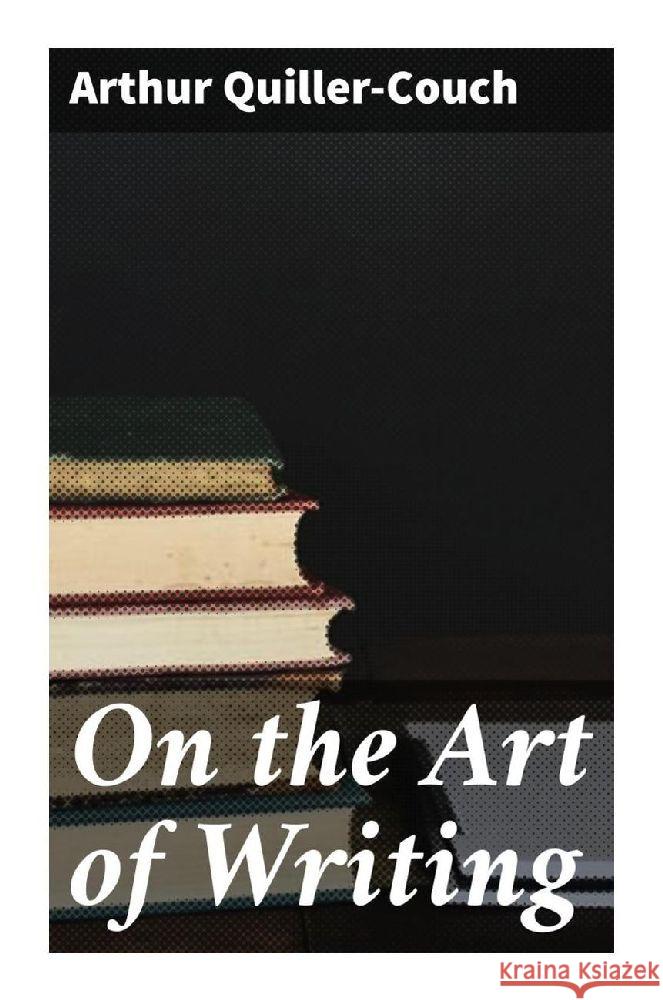 On the Art of Writing Quiller-Couch, Arthur 9788027285501