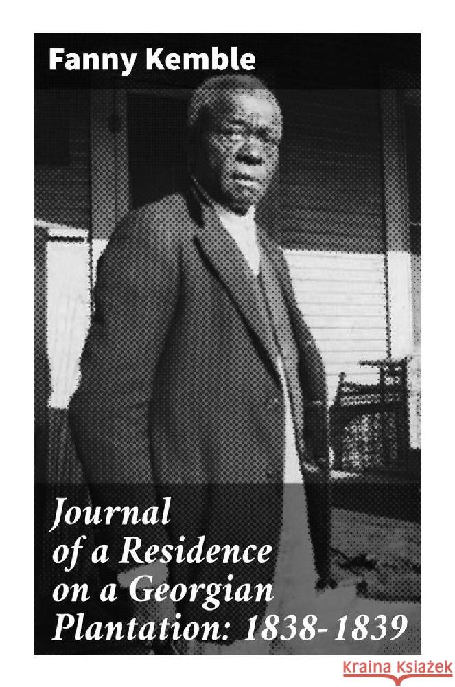 Journal of a Residence on a Georgian Plantation: 1838-1839 Kemble, Fanny 9788027285983