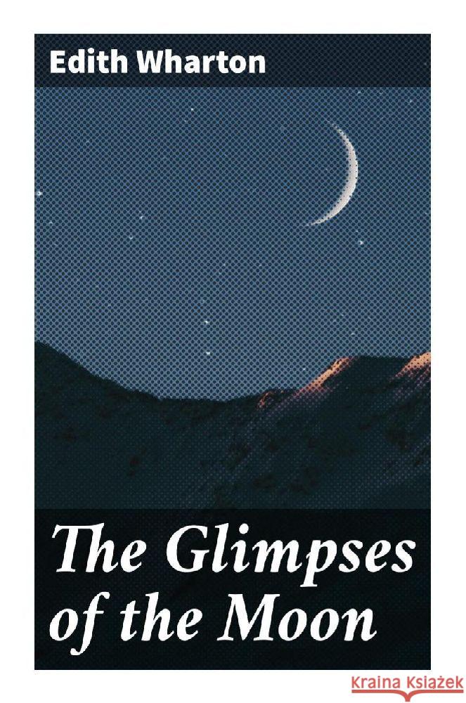 The Glimpses of the Moon Wharton, Edith 9788027286140 Good Press