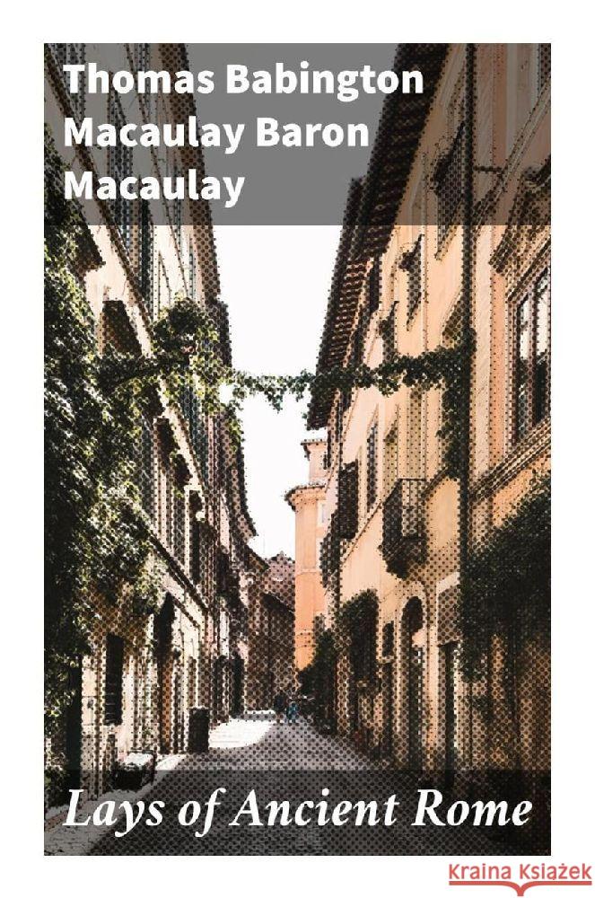 Lays of Ancient Rome Macaulay, Thomas Babington Macaulay, Baron 9788027286362