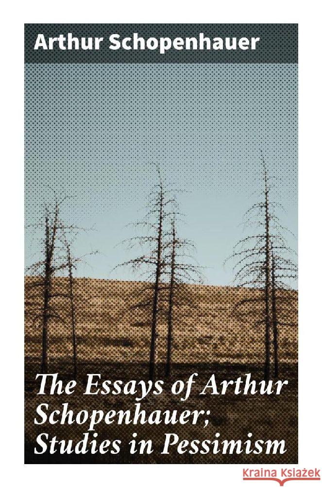 The Essays of Arthur Schopenhauer; Studies in Pessimism Schopenhauer, Arthur 9788027286843