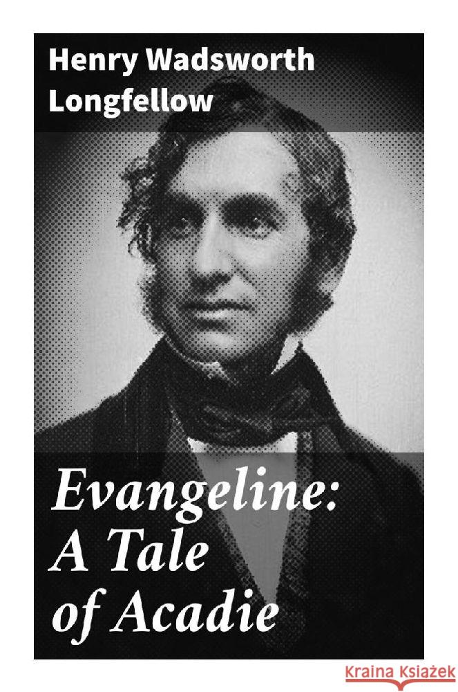 Evangeline: A Tale of Acadie Longfellow, Henry Wadsworth 9788027287390