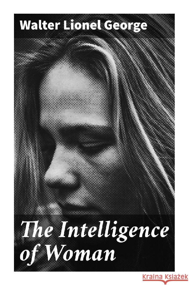 The Intelligence of Woman George, Walter Lionel 9788027287789