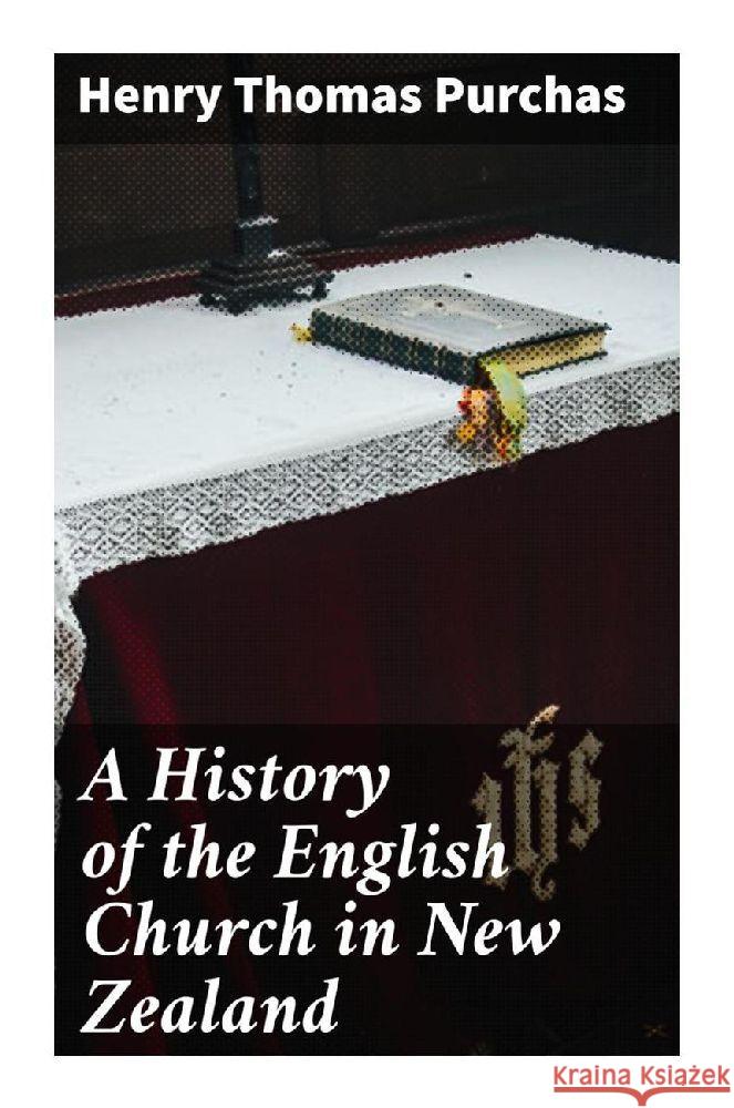 A History of the English Church in New Zealand Purchas, Henry Thomas 9788027287864