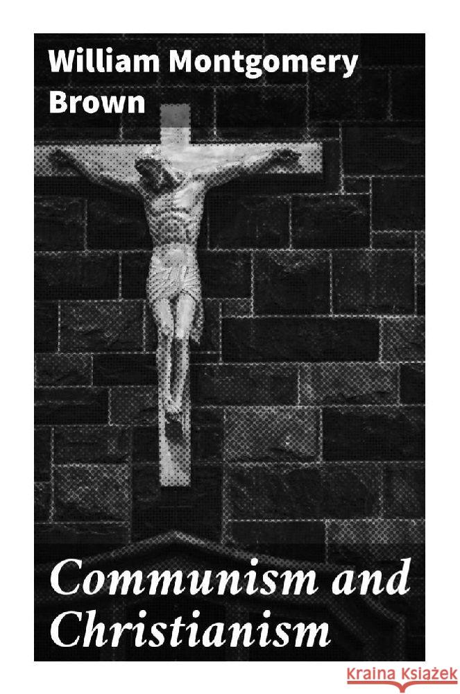 Communism and Christianism Brown, William Montgomery 9788027287888