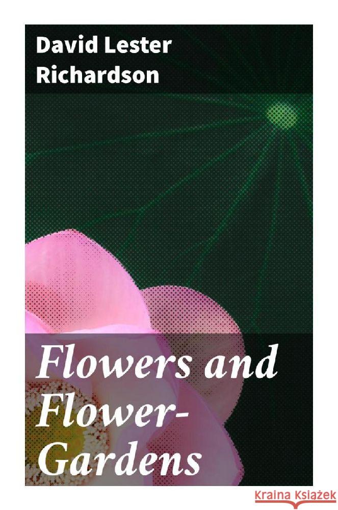 Flowers and Flower-Gardens Richardson, David Lester 9788027288106