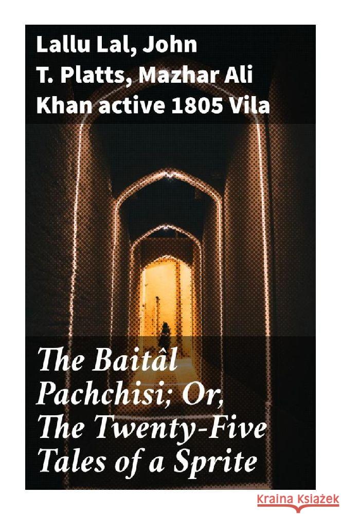 The Baitâl Pachchisi; Or, The Twenty-Five Tales of a Sprite Lallu Lal, Platts, John T., Vila, Mazhar Ali Khan, active 1805 9788027288243