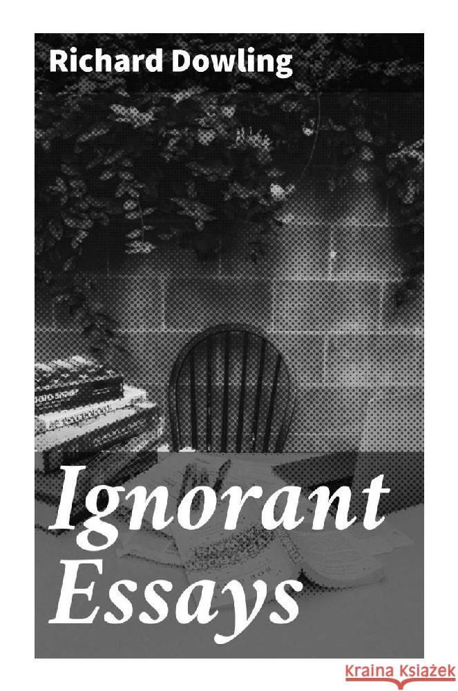 Ignorant Essays Dowling, Richard 9788027288403