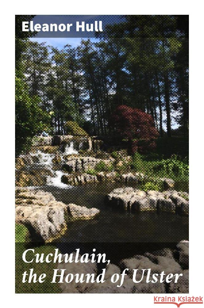 Cuchulain, the Hound of Ulster Hull, Eleanor 9788027288472