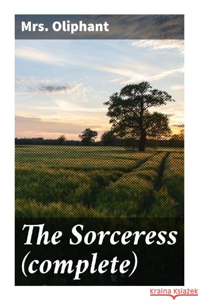 The Sorceress (complete) Oliphant, Mrs. 9788027288571 Good Press