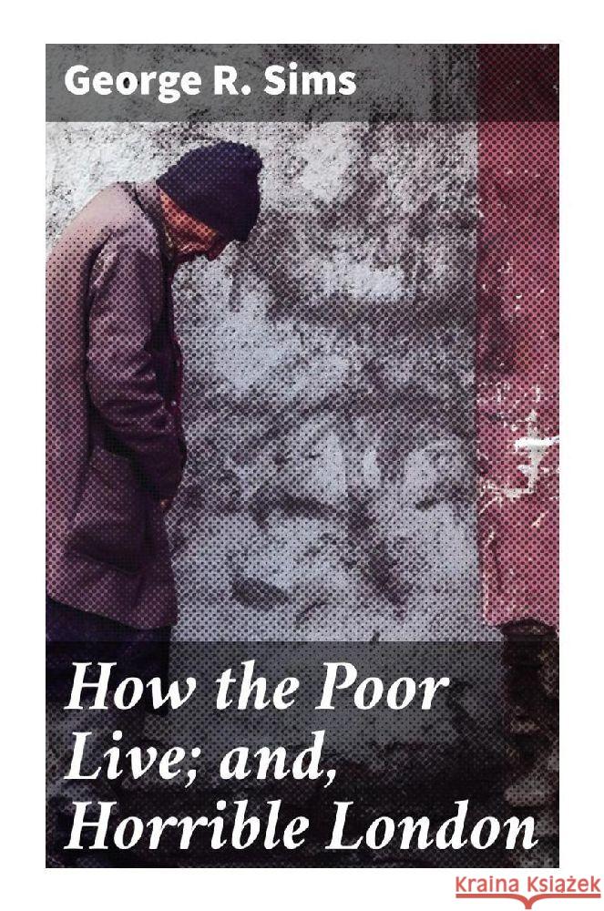 How the Poor Live; and, Horrible London Sims, George R. 9788027288717