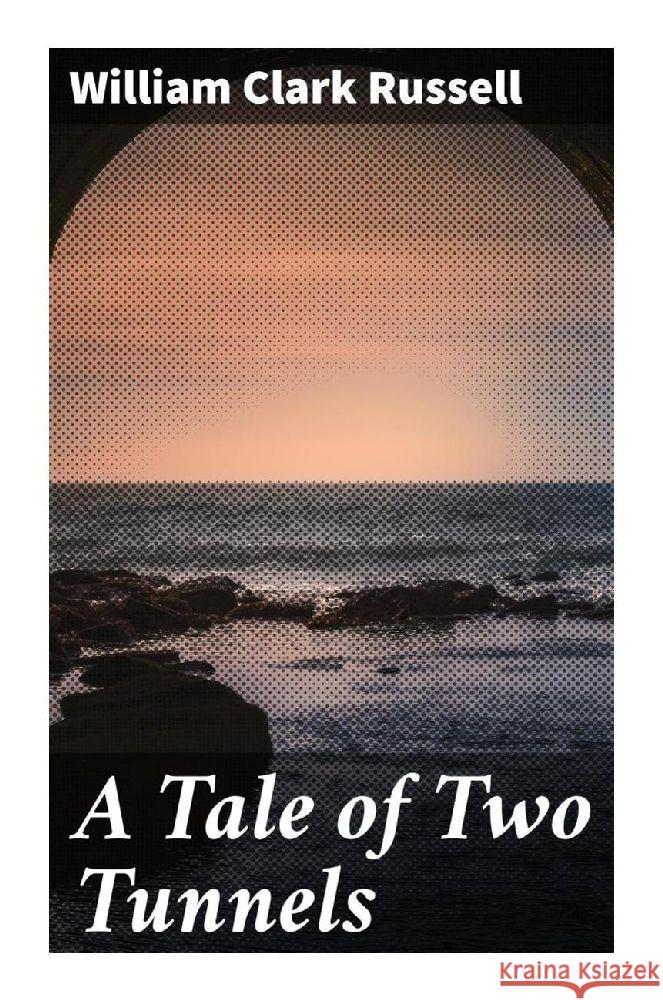 A Tale of Two Tunnels Russell, William Clark 9788027289295